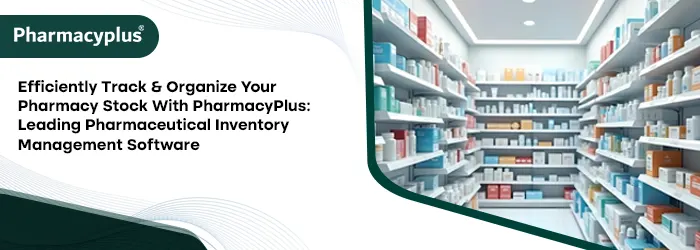 PharmacyPlus: Best pharmaceutical inventory management software in UAE, Saudi Arabia, and Qatar