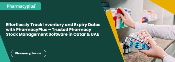 Effortlessly Track Inventory and Expiry Dates with PharmacyPlus – Trusted Pharmacy Stock Management Software in Qatar & UAE