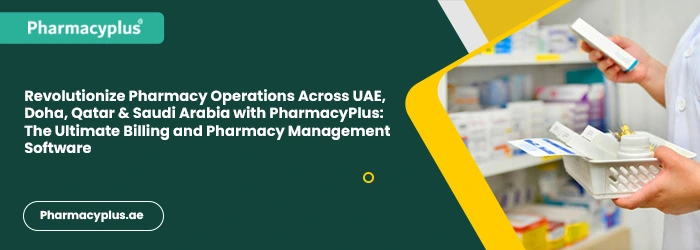 Revolutionize Pharmacy Operations Across UAE, Doha, Qatar & Saudi Arabia with PharmacyPlus: The Ultimate Billing and Pharmacy Management Software