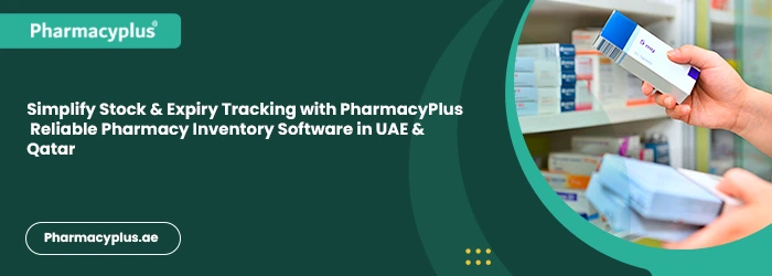 Simplify Stock & Expiry Tracking with PharmacyPlus – Reliable Pharmacy Inventory Software in UAE & Qatar