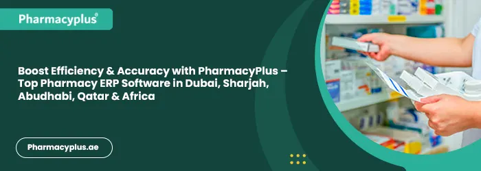 Boost Efficiency & Accuracy with PharmacyPlus – Top Pharmacy ERP Software in Dubai, Sharjah, Abudhabi, Qatar & Africa